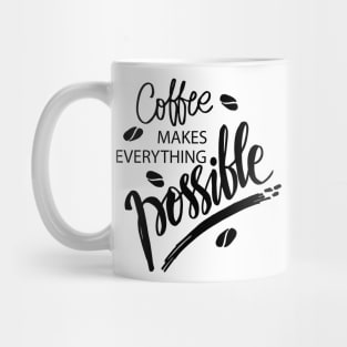 Coffee makes everything possible. Motivational quote. Mug